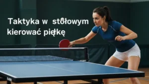 Taktyka w tenisie stołowym - gdzie kierować piłkę - hero image